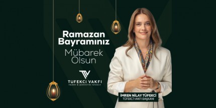 Tüfekci Vakfı Başkanı İmren Nilay Tüfekci'den Ramazan Bayramı Mesajı